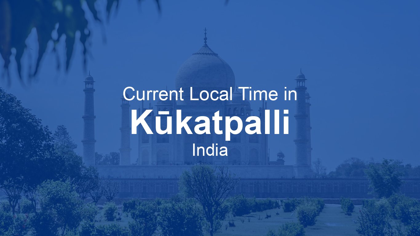 Time Now In K katpalli India Time now time-now-in-k-katpalli-india-time-now