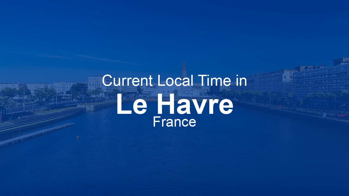 Current Time in Le Havre, France (CEST) [Live Clock]