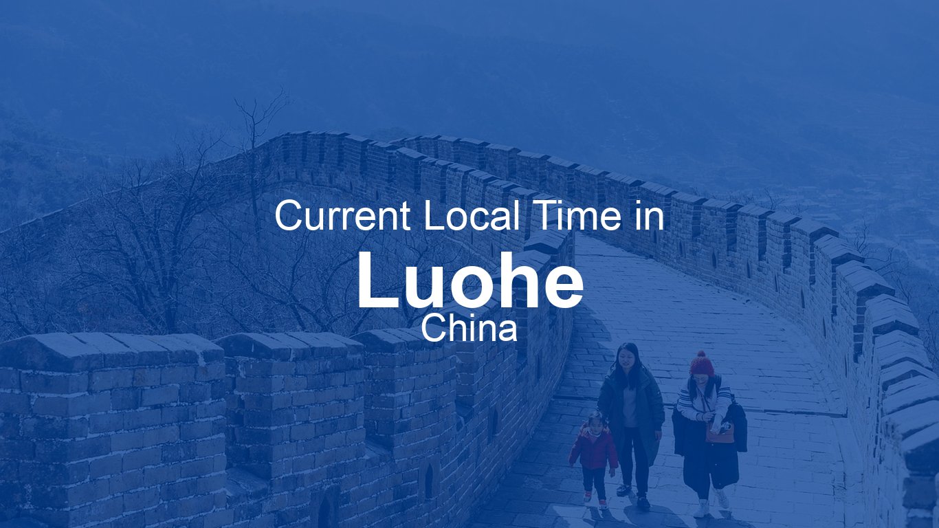 current-time-in-luohe-china-time-now