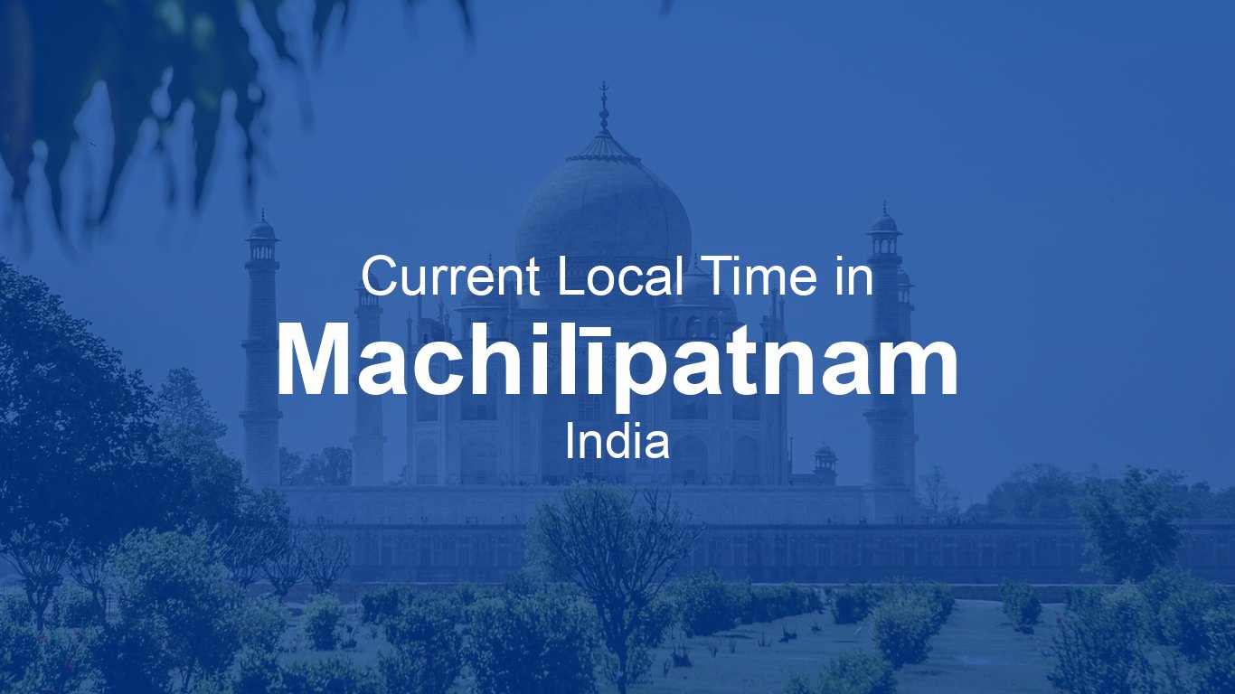Time Now In Machil patnam India Time now time-now-in-machil-patnam-india-time-now