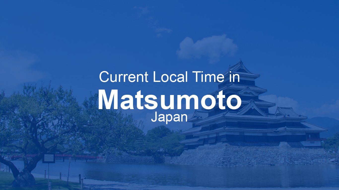 Current Time in Matsumoto, Japan (JST) | Time.now