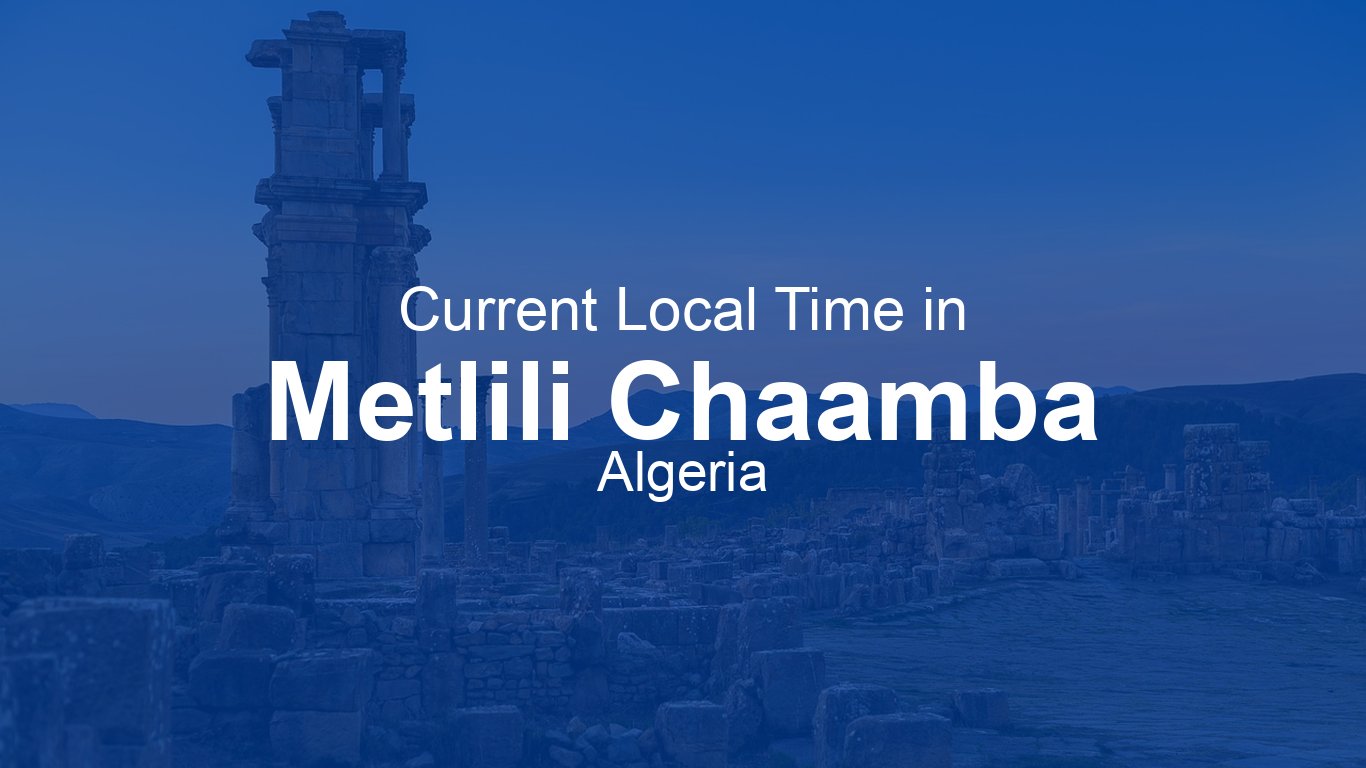 Current Time in Metlili Chaamba, Algeria | Time.now