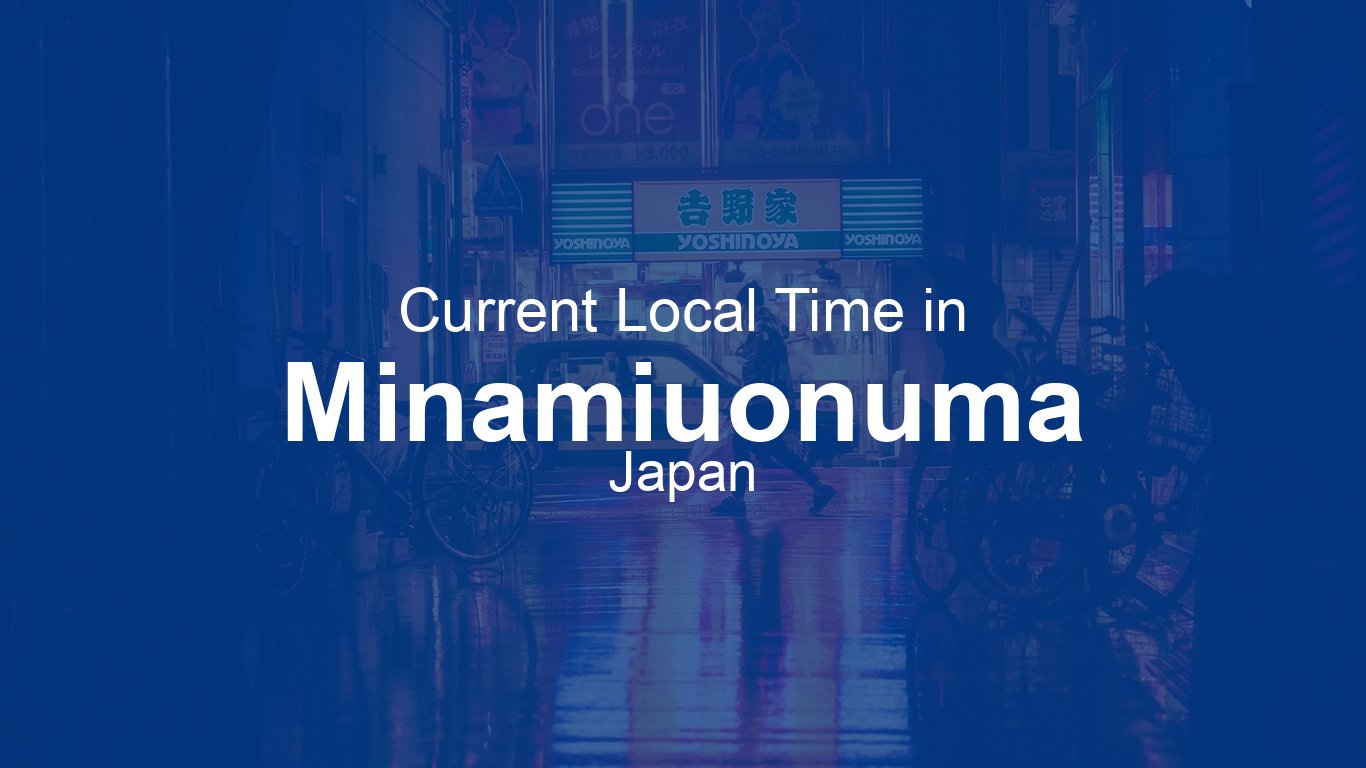 Current Time in Minamiuonuma, Japan (JST) | Time.now