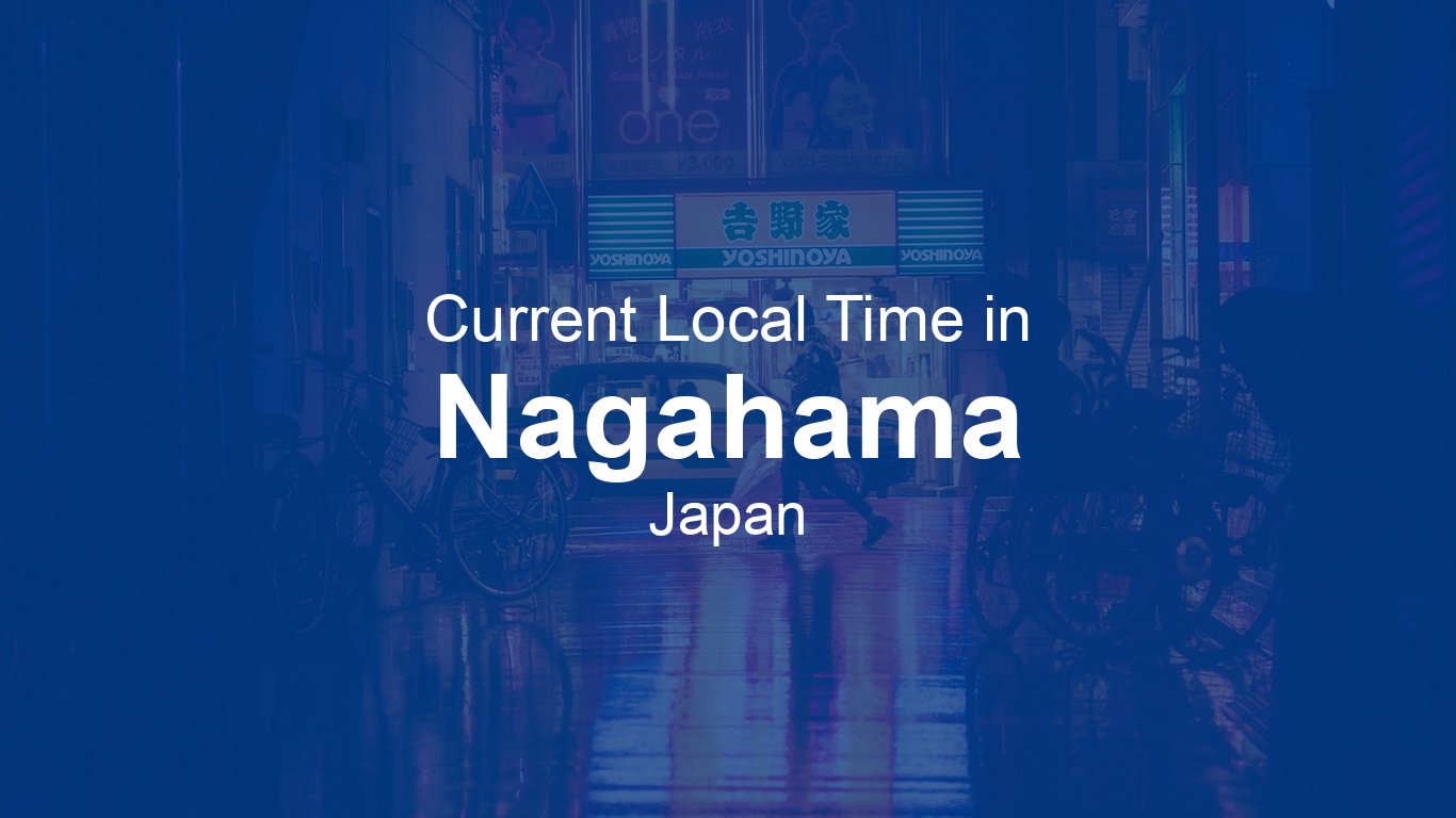 Current Time in Nagahama, Japan | Time.now