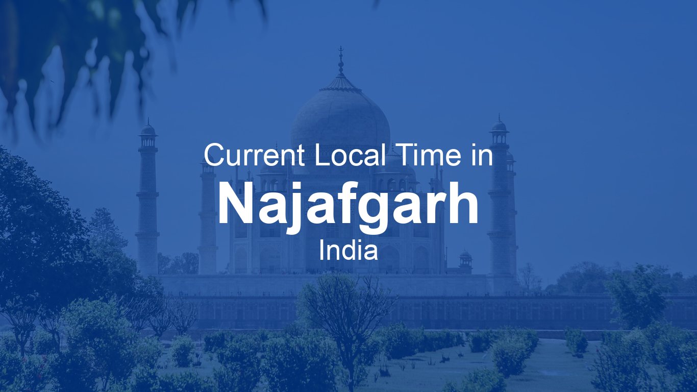 Time Now In Najafgarh India Time now time-now-in-najafgarh-india-time-now