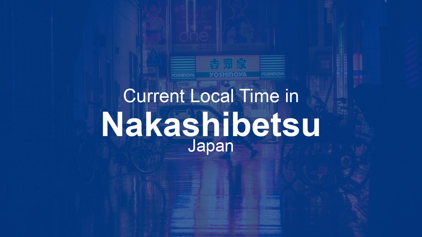 Current Time in Nakashibetsu, Japan (JST) | Time.now