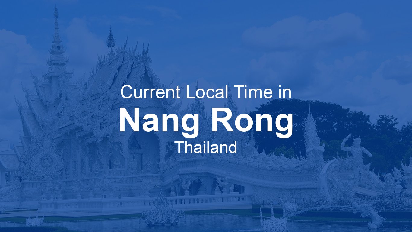 Nannu Rong Current Time in Nang Rong, Thailand (+07) | Time.now
