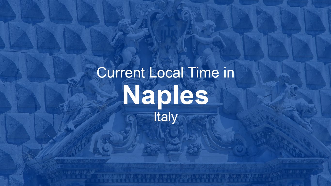 Time Now in Naples, Italy | Time.now