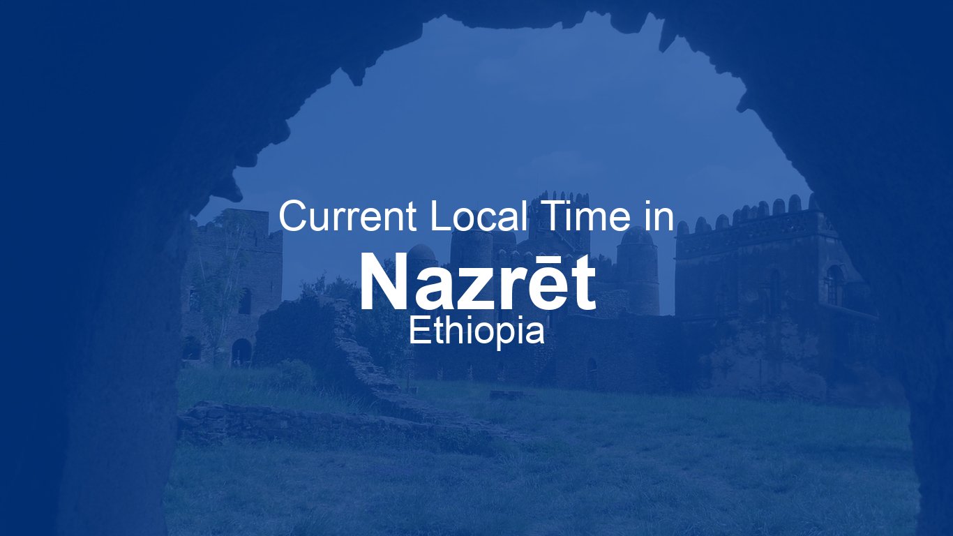 time-now-in-nazr-t-ethiopia-time-now