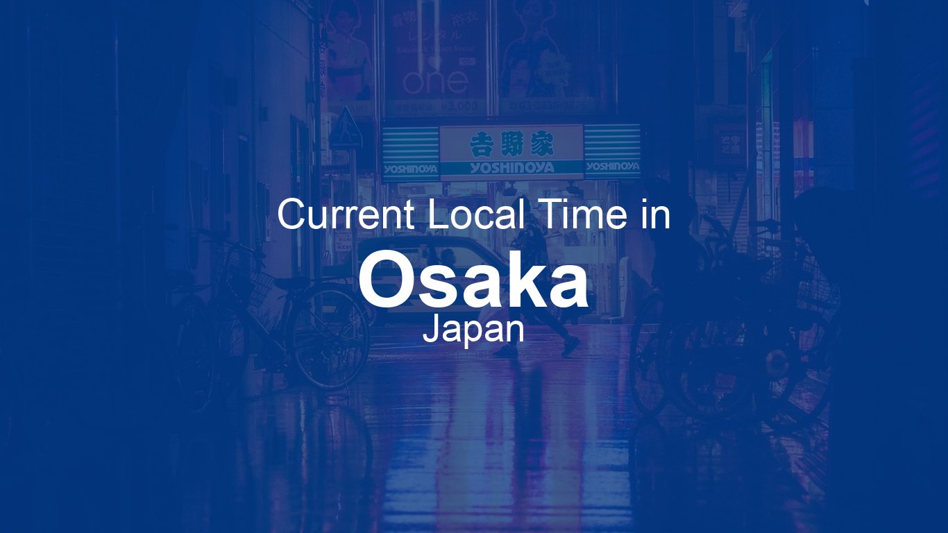 Current Time in Osaka, Japan Time.now