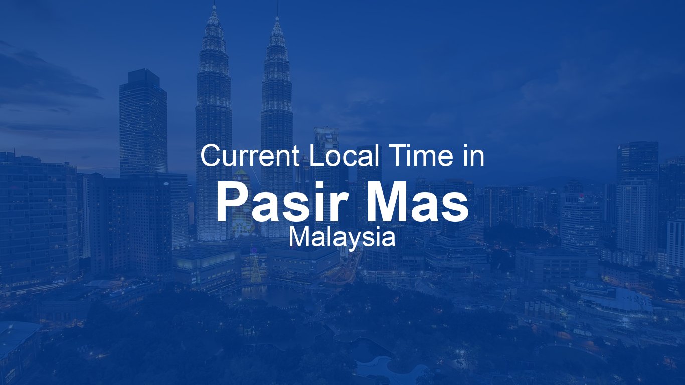 time-now-in-pasir-mas-malaysia-time-now