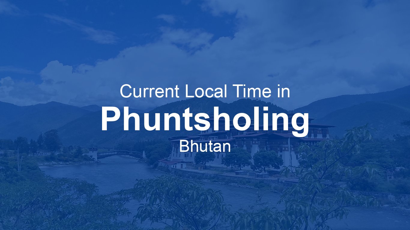 Current Time In Phuntsholing Bhutan 06 Live Clock current-time-in-phuntsholing-bhutan-06-live-clock