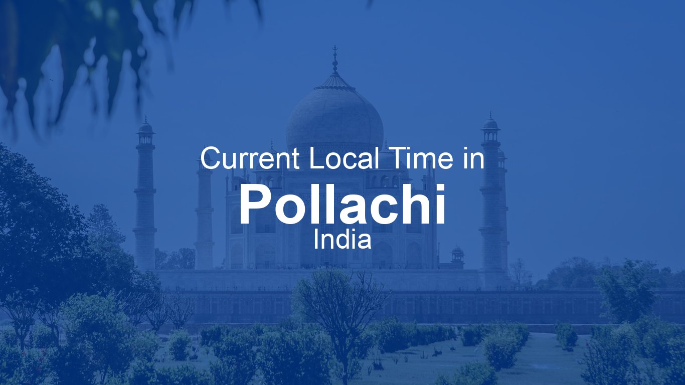 Pollachi Weather Current Time in Pollachi, India (IST) | Time.now