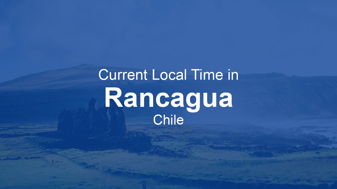 Current Time in Rancagua, Chile (-04) | Time.now