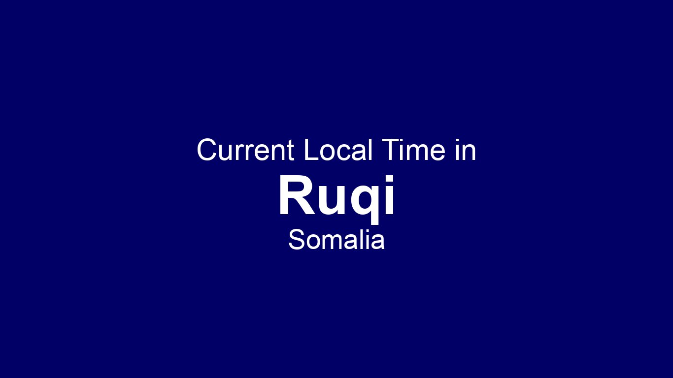Current Time in Ruqi, Somalia | Time.now