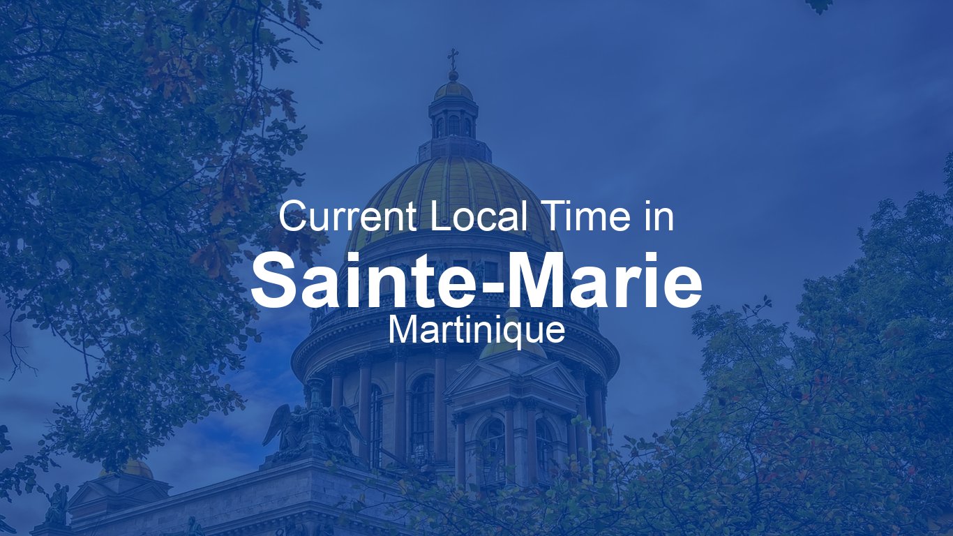 Current Time in Sainte-Marie, Martinique (AST) [Live Clock]