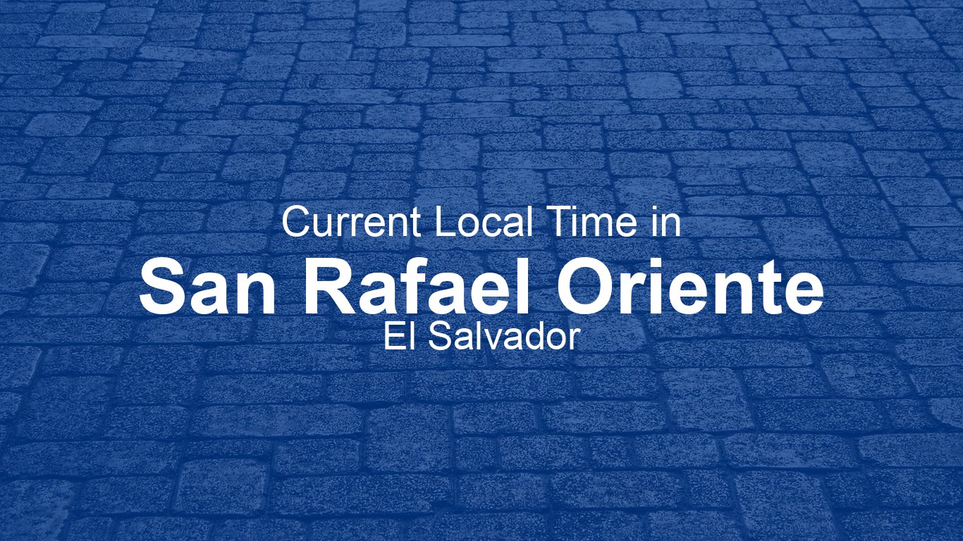 San Rafael Orient Current Time in San Rafael Oriente, El Salvador | Time.now
