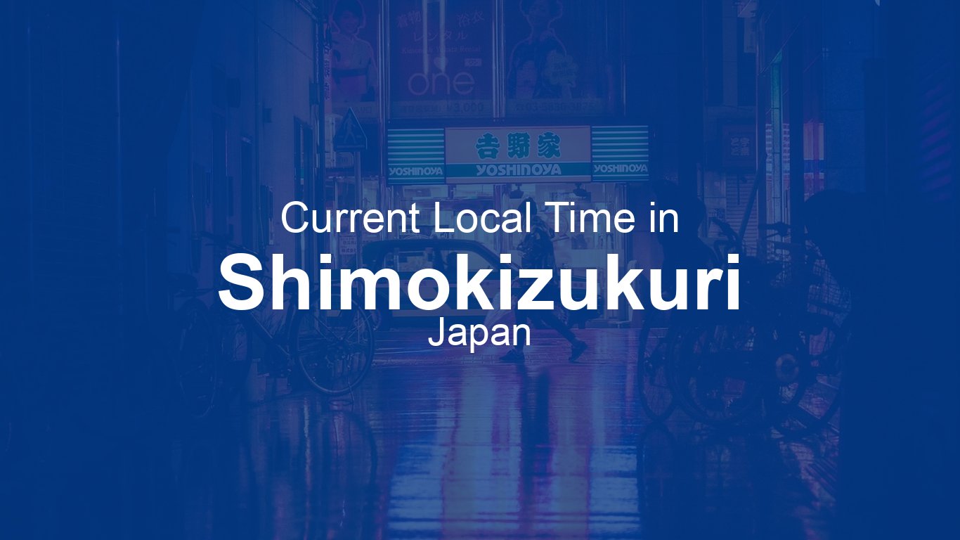 Current Time in Shimokizukuri, Japan | Time.now