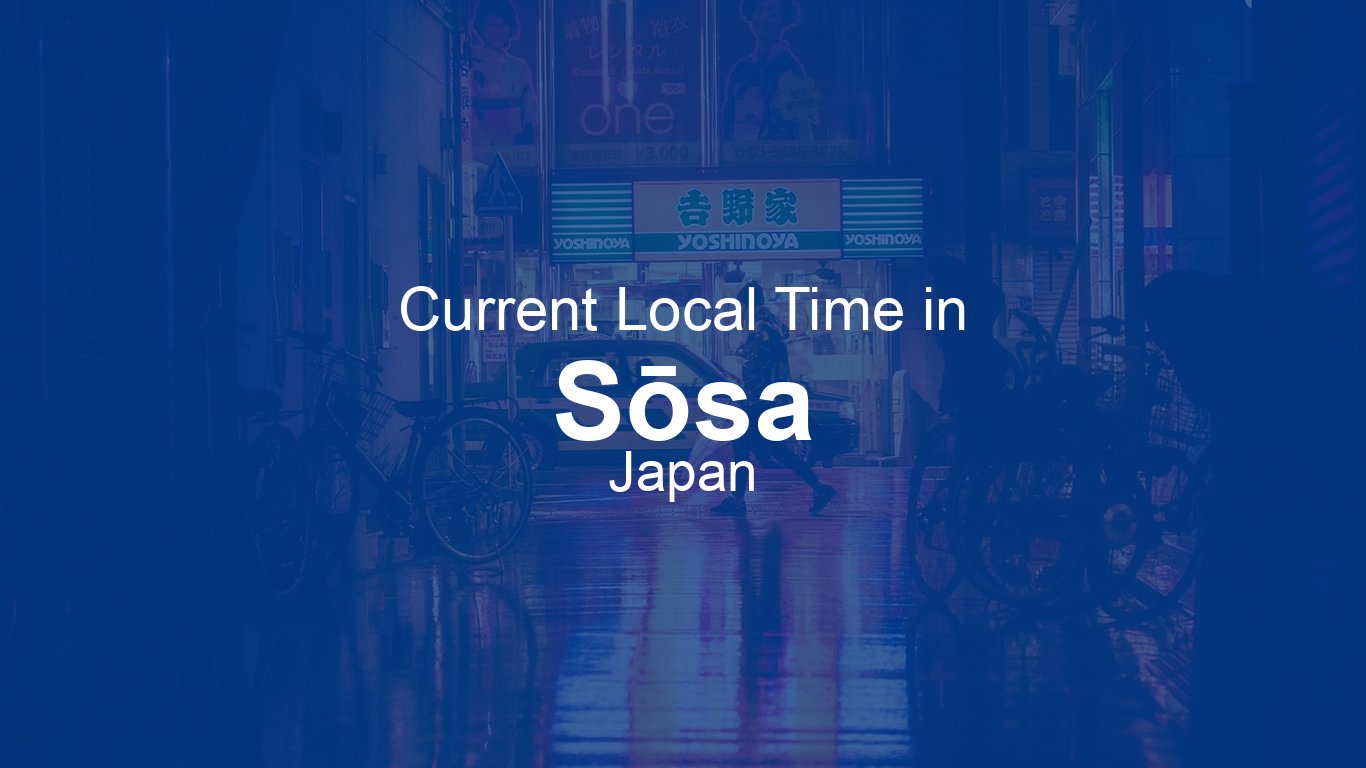 Current Time in Sōsa, Japan | Time.now