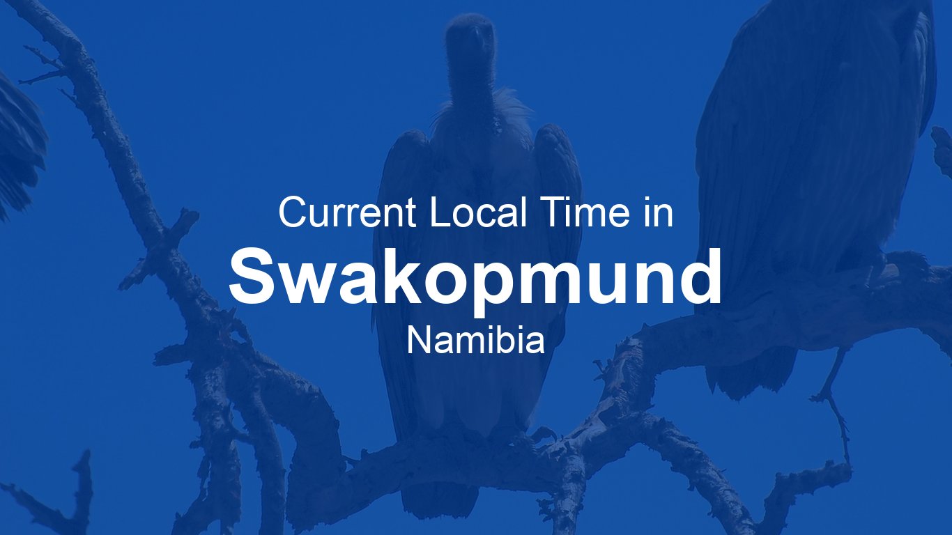 Current Time in Swakopmund, Namibia (CAT) [Live Clock]