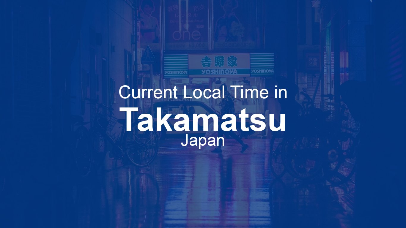 Current Time in Takamatsu, Japan (JST) [Live Clock]