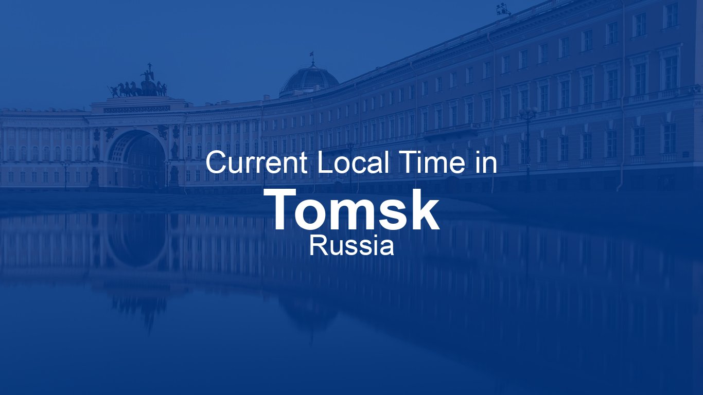 Time Now In Tomsk Russia Time now Time Now In Tomsk Russia Time now