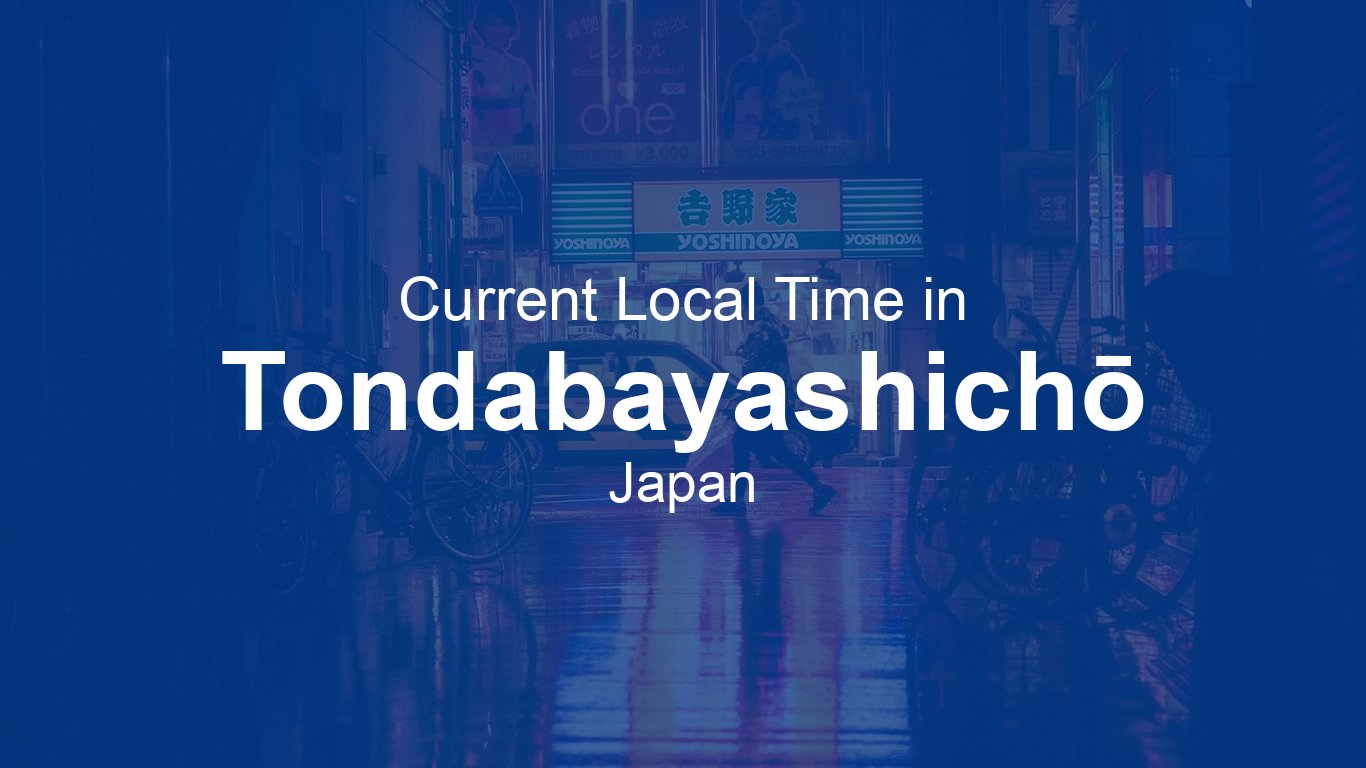Current Time in Tondabayashichō, Japan | Time.now