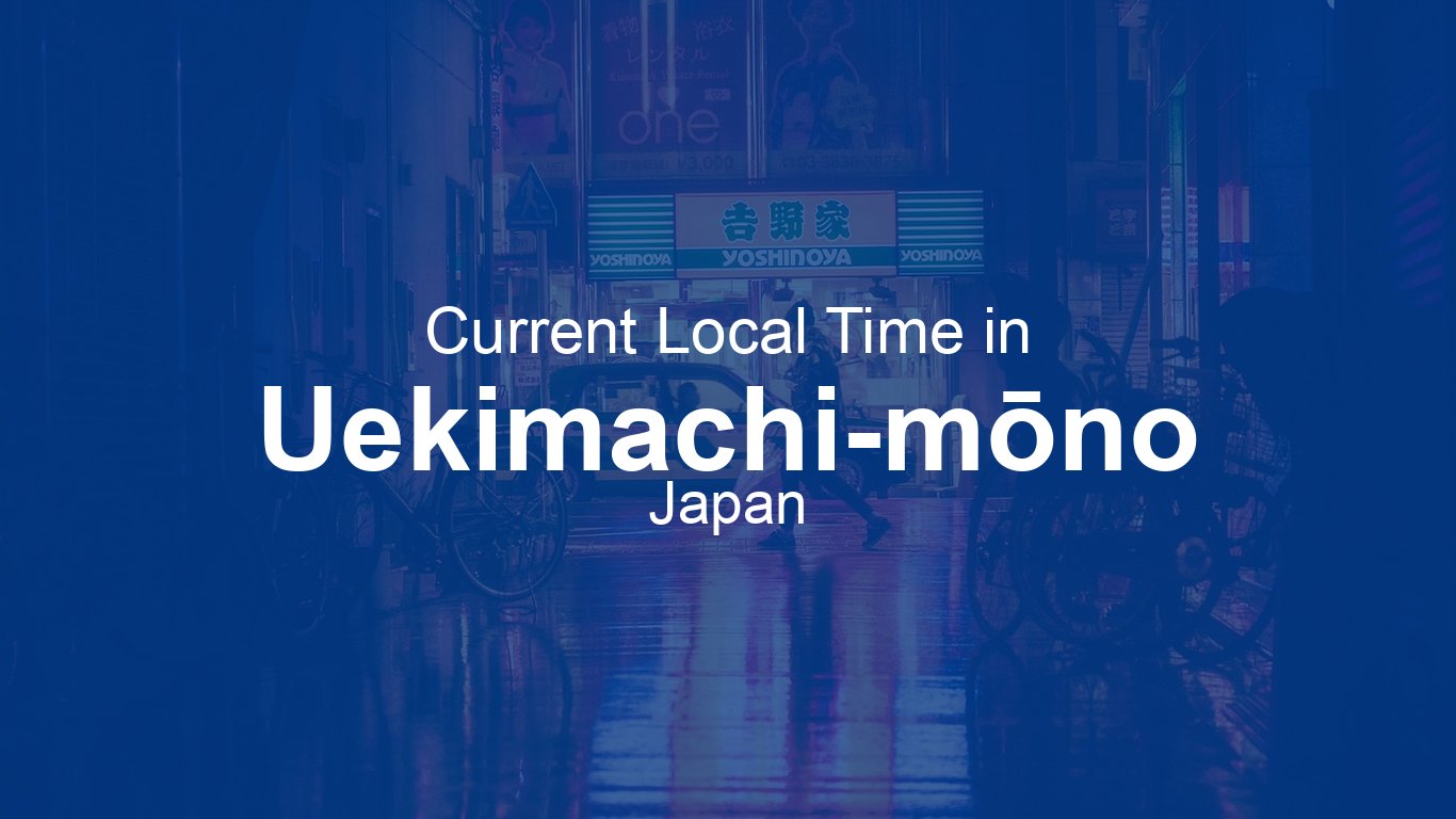 Current Time in Uekimachi-mōno, Japan (JST) | Time.now