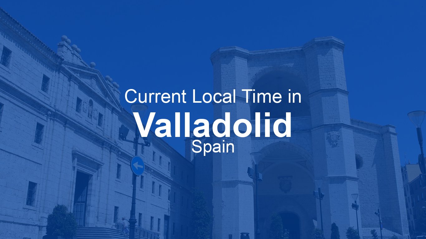 time-now-in-valladolid-spain-time-now