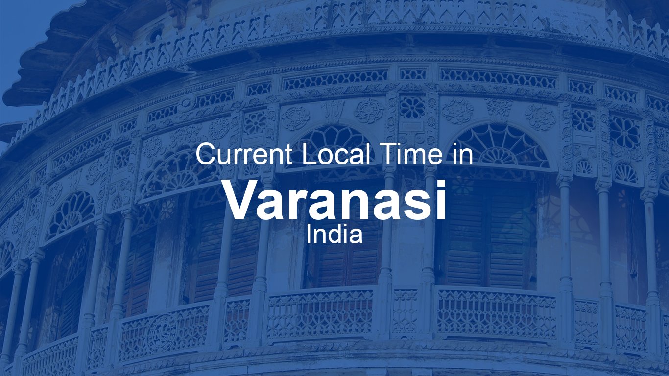 Time Now In Varanasi India Time now