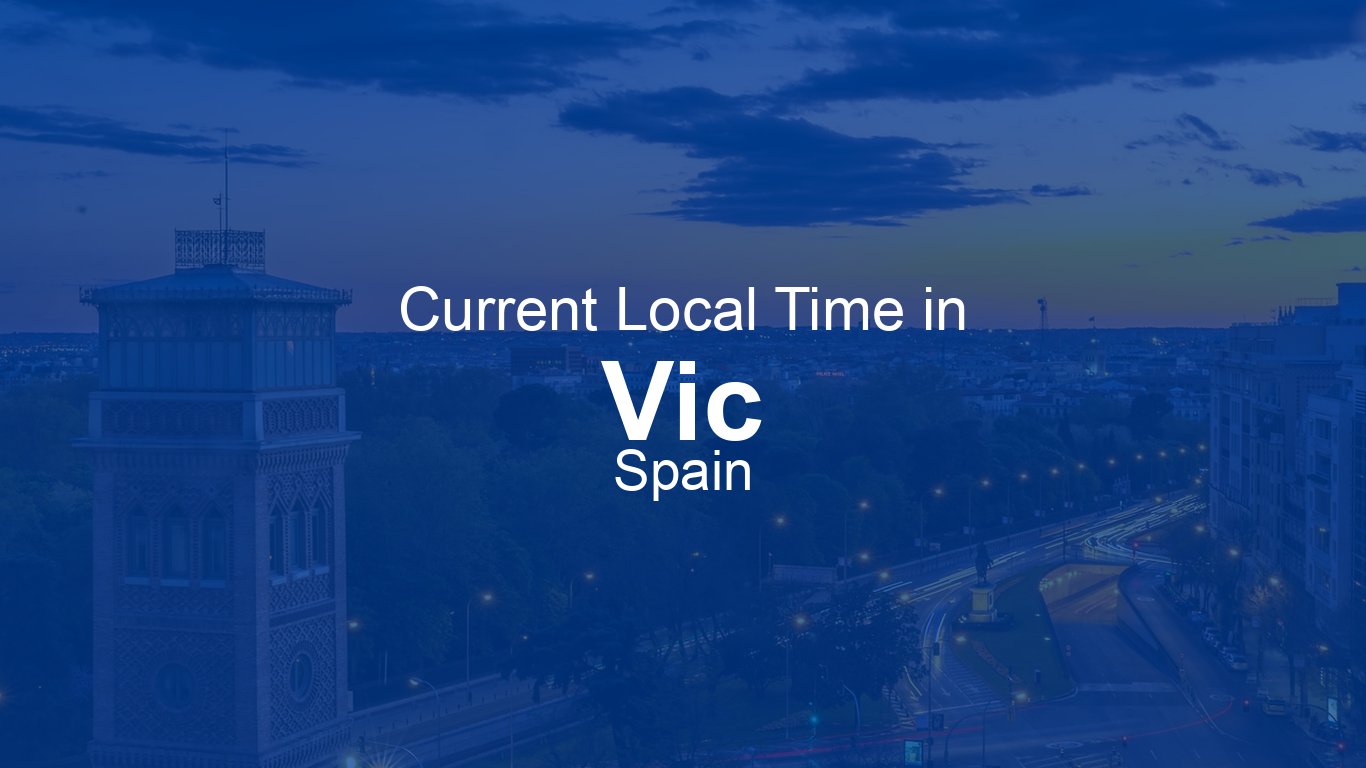 Current Time in Vic, Spain (CEST) [Live Clock] | Time.now