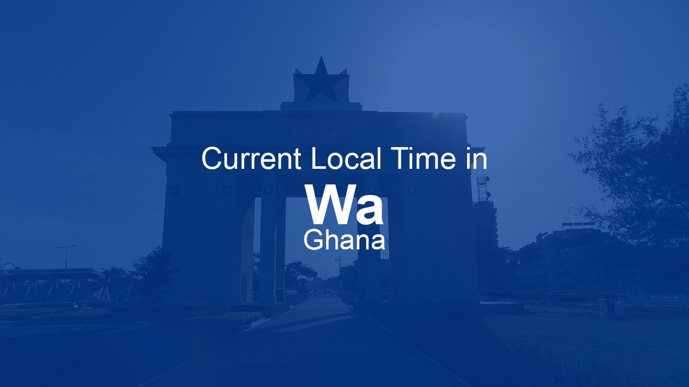 Current Time in Wa, Ghana | Time.now