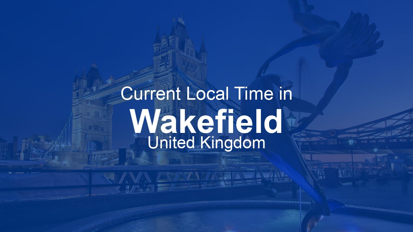 Current Time in Wakefield, United Kingdom (BST) [Live Clock]