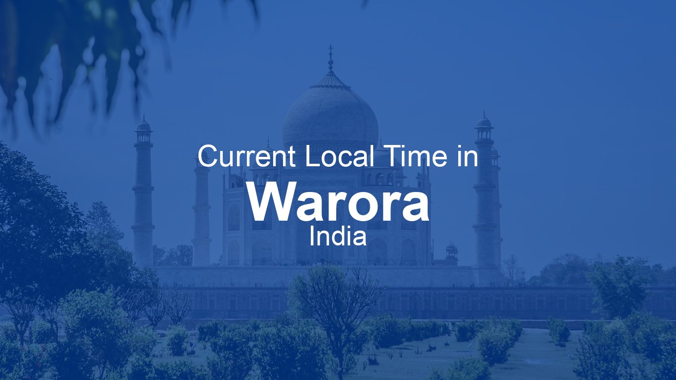 Current Time in Warora, India (IST) [Live Clock] | Time.now
