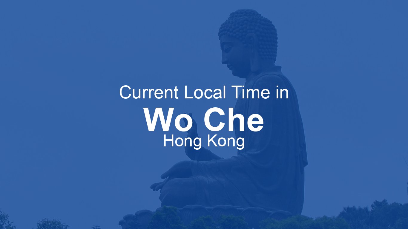Current Time in Wo Che, Hong Kong (HKT) [Live Clock]