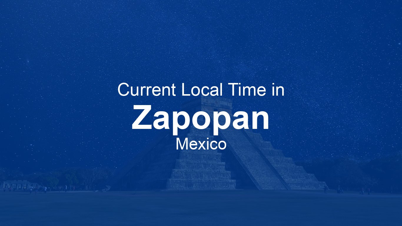 time-now-in-zapopan-mexico-time-now