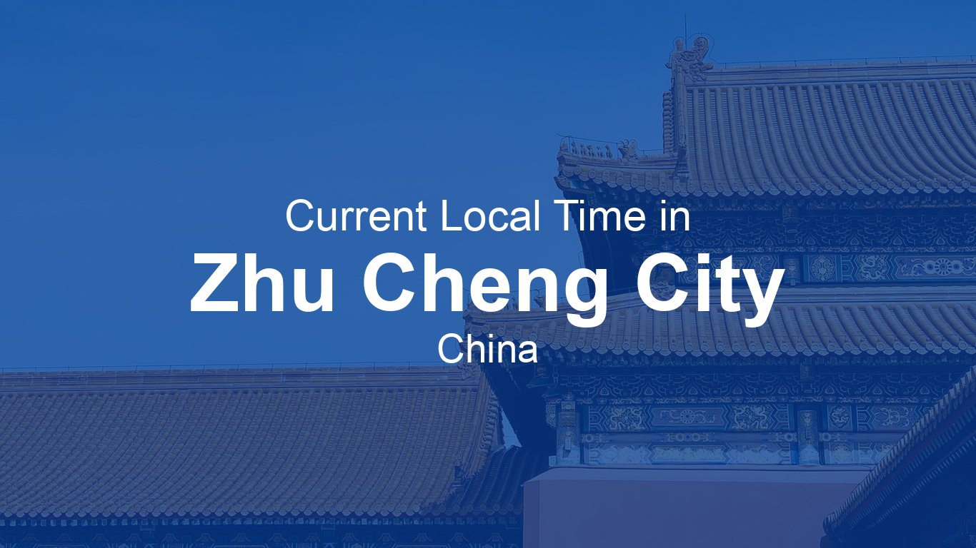 current-time-in-zhu-cheng-city-china-time-now