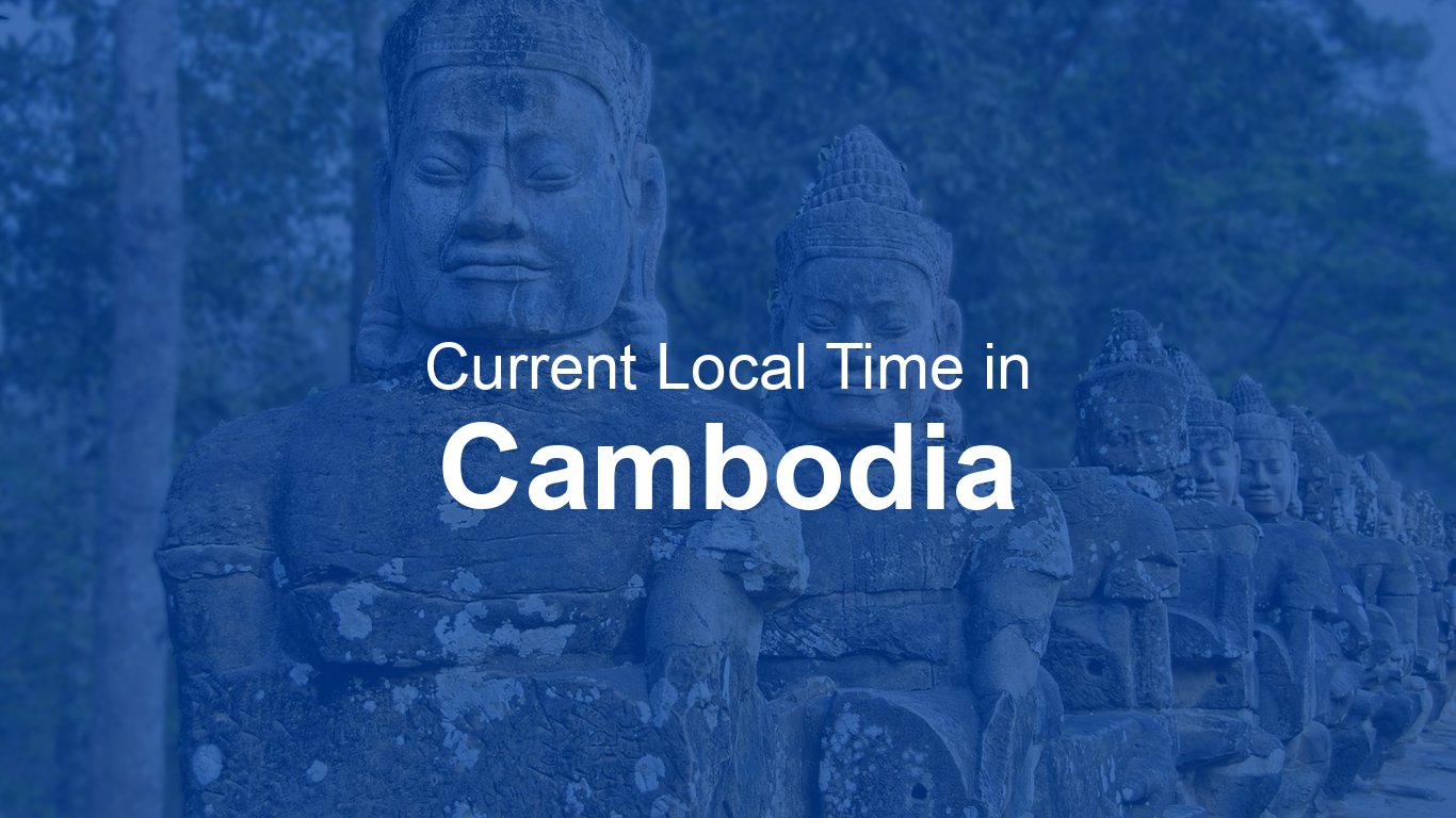 Current Time In Cambodia Time now Current Time In Cambodia Time now