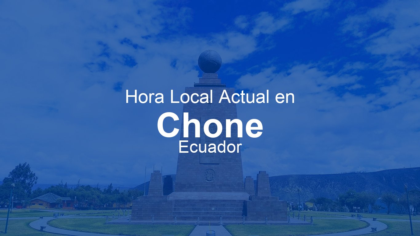 Hora actual en Chone, Ecuador (-05) | Time.now
