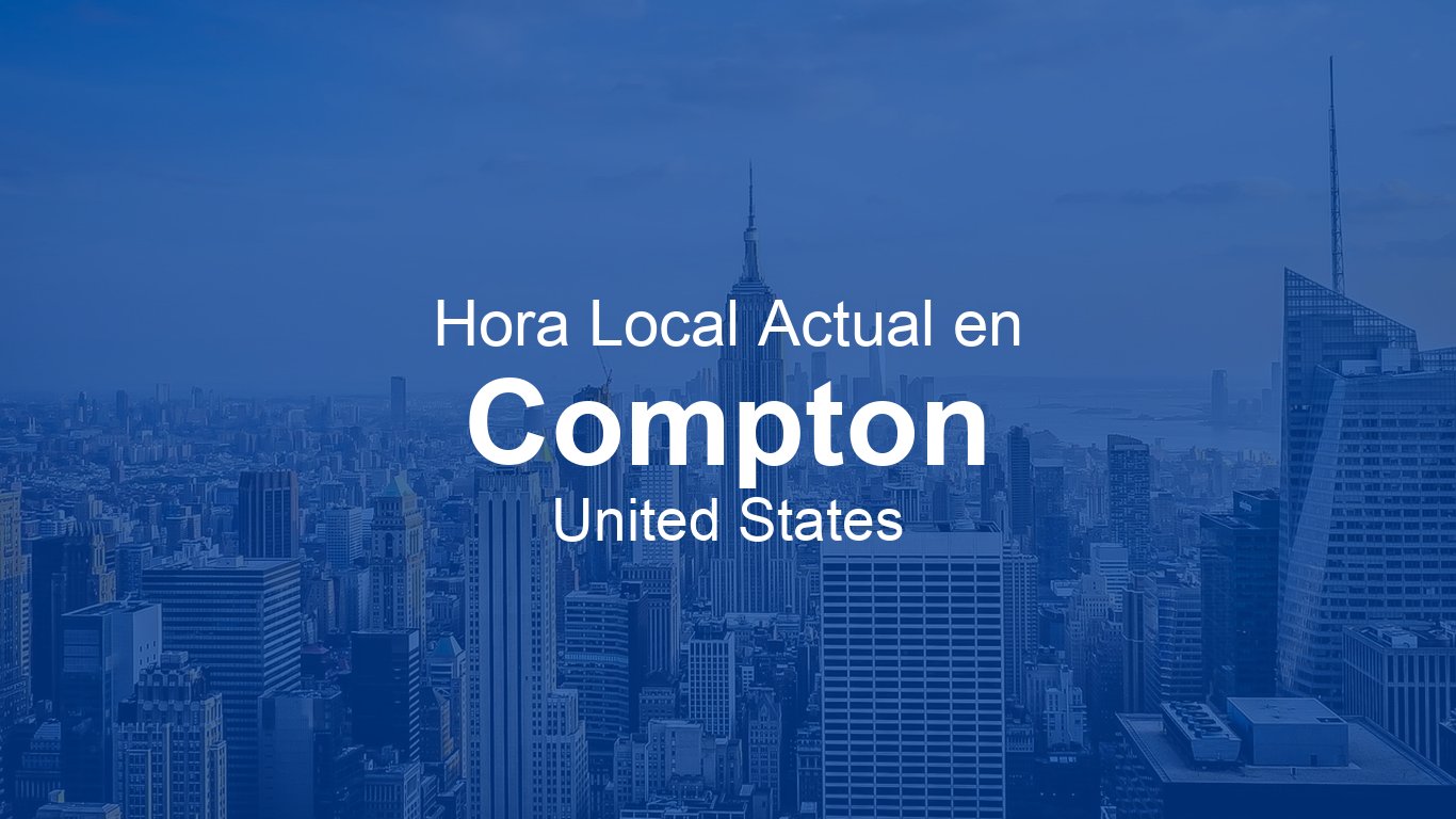 Hora actual en Compton, Estados Unidos (PDT) | Time.now