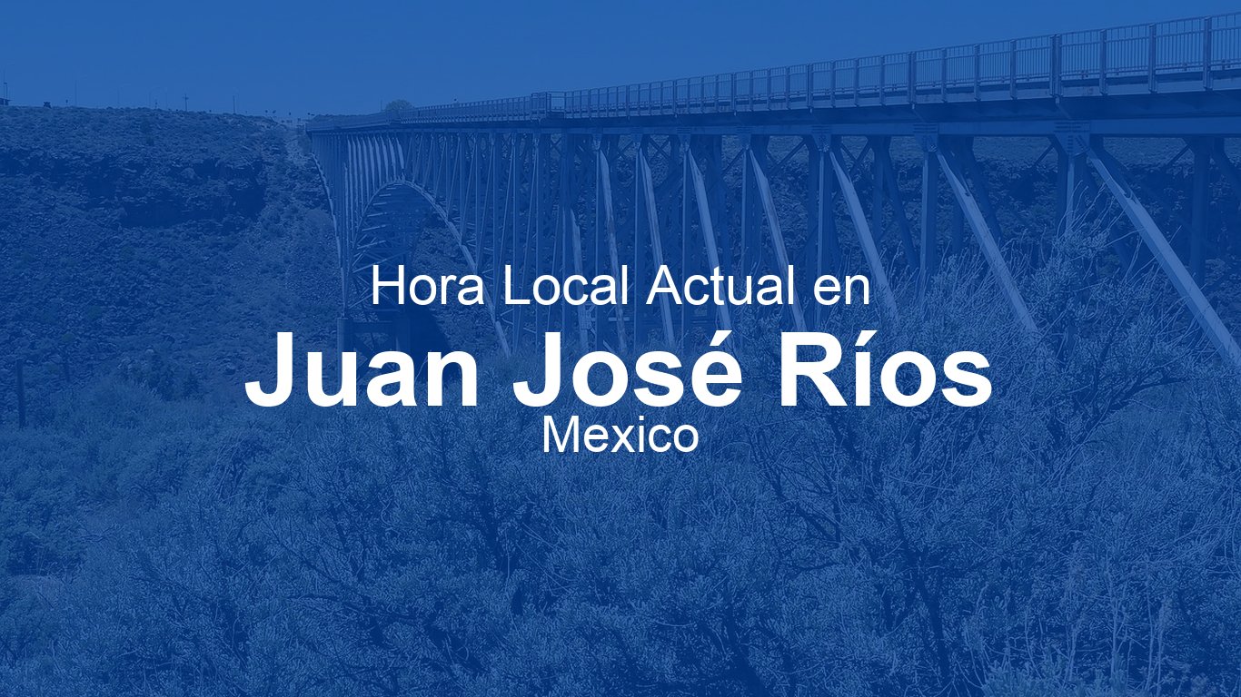 Hora actual en Juan José Ríos, México (MST) | Time.now