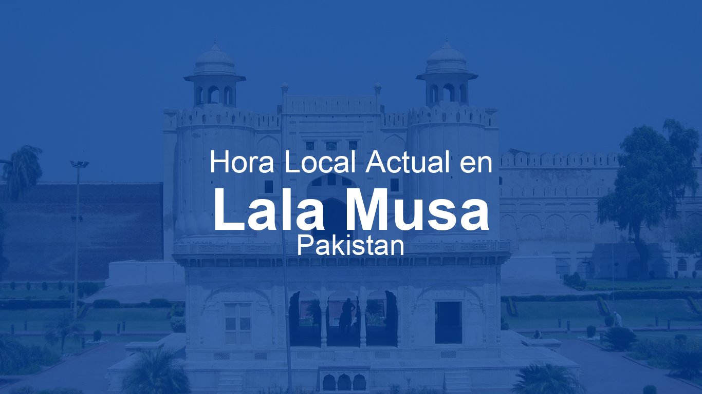 Hora actual en Lala Musa, Pakistán | Time.now