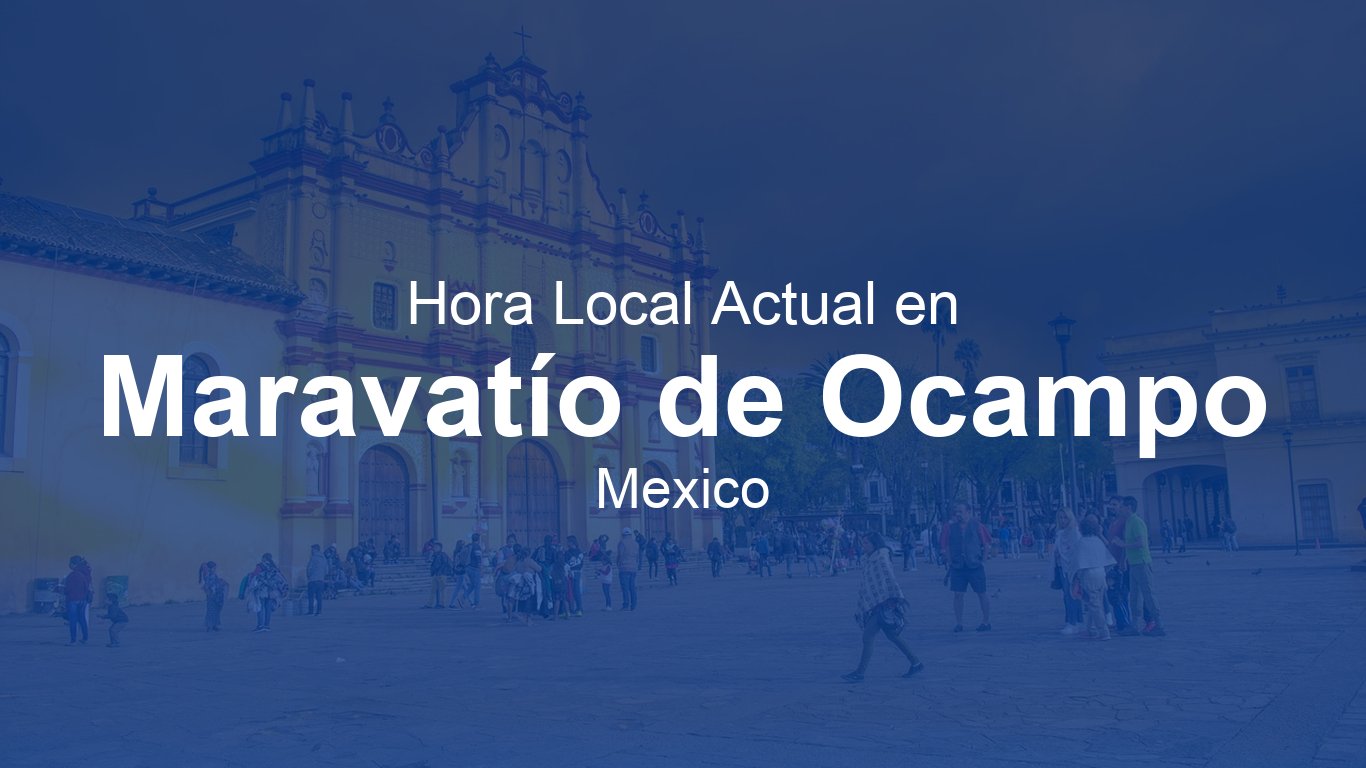 Maravatio Hora actual en Maravatío de Ocampo, México | Time.now