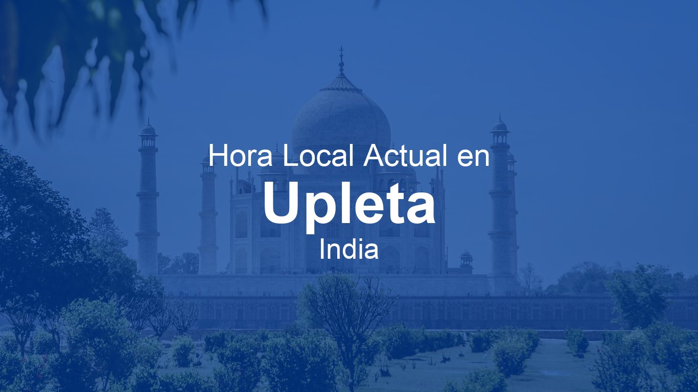 Hora actual en Upleta, India | Time.now
