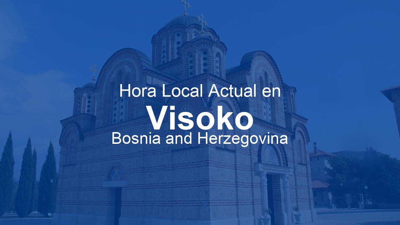 Hora actual en Visoko, Bosnia y Herzegovina (CEST)