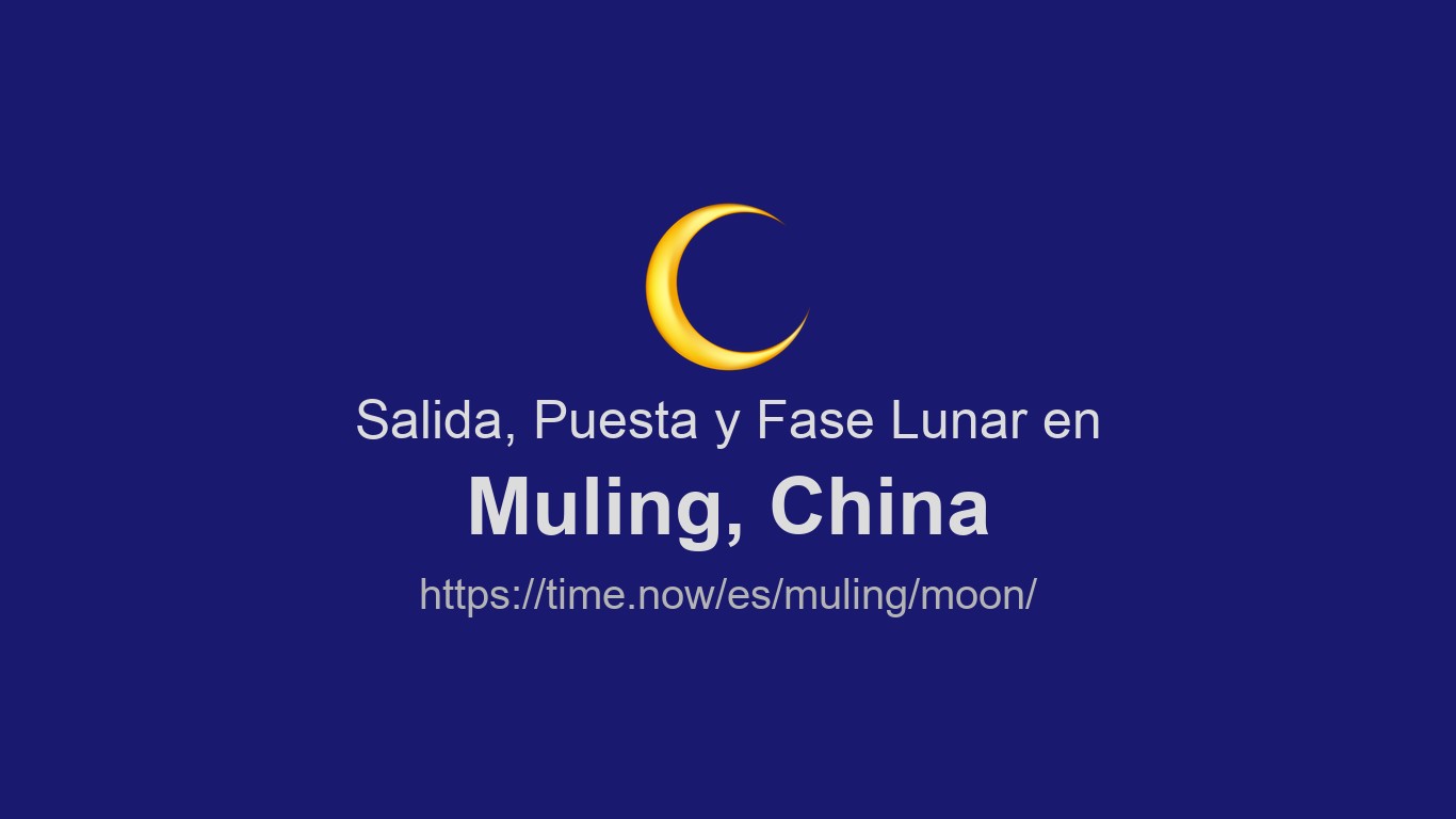 Muling Images Salida, puesta y fases de la luna en Muling | Time.now