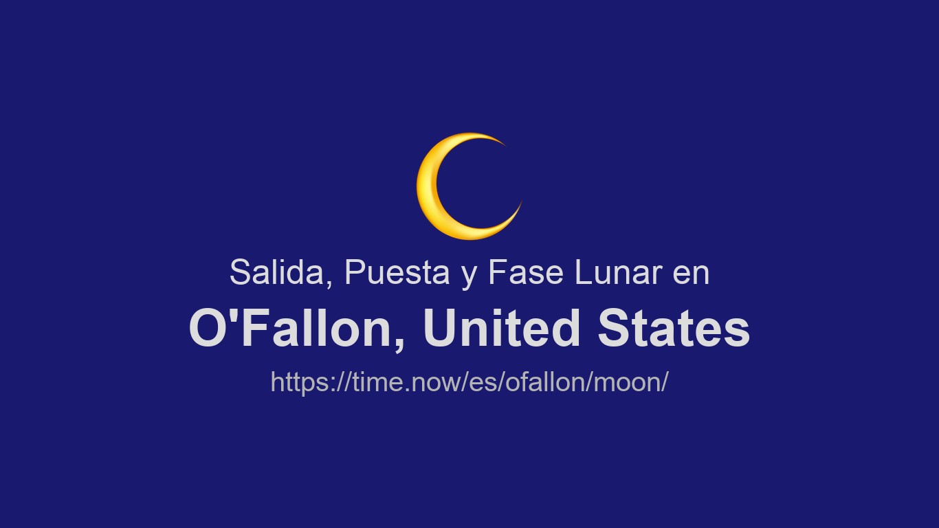 Salida, puesta y fases de la luna en O'Fallon | Time.now