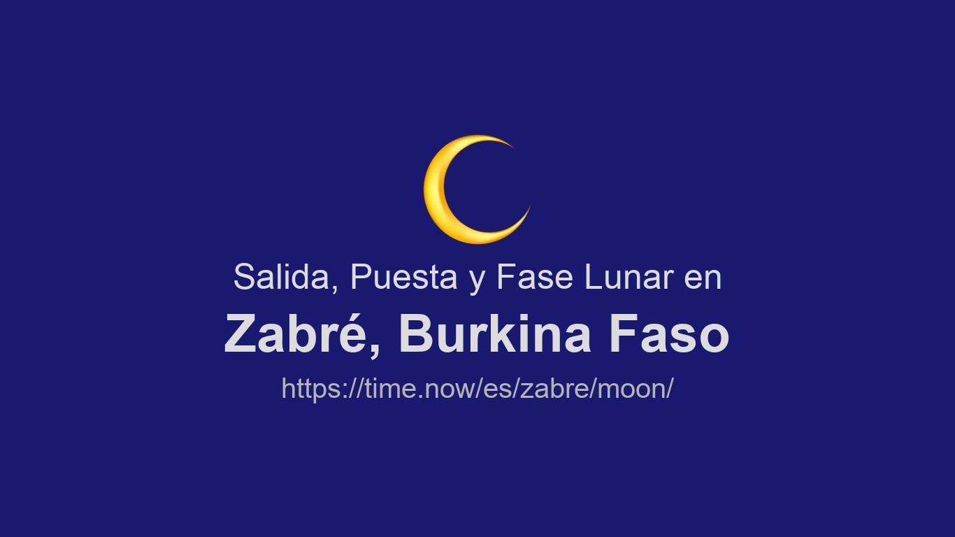 Salida, puesta y fases de la luna en Zabré | Time.now
