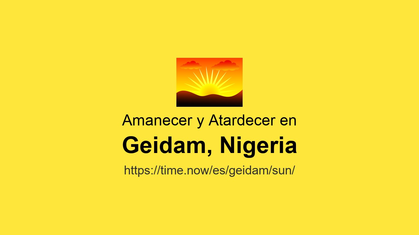 Geidam Horarios de amanecer y atardecer Hoy en Geidam, Nigeria | Time.now