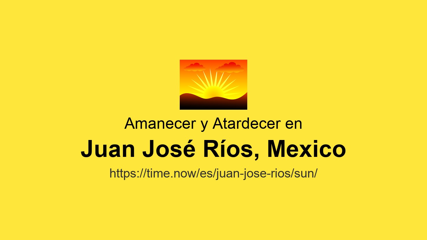 Horarios de amanecer y atardecer Hoy en Juan José Ríos, México | Time.now